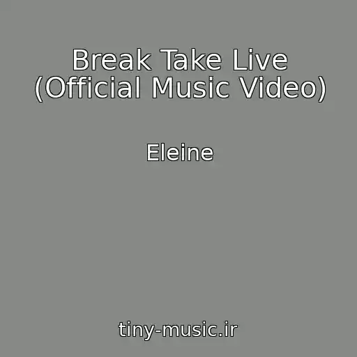 کاور آهنگ Break Take Live (Official Music Video) از Eleine