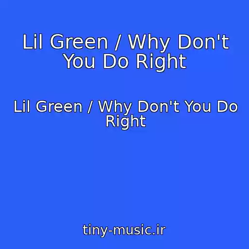 کاور آهنگ Lil Green / Why Don't You Do Right از Lil Green / Why Don't You Do Right