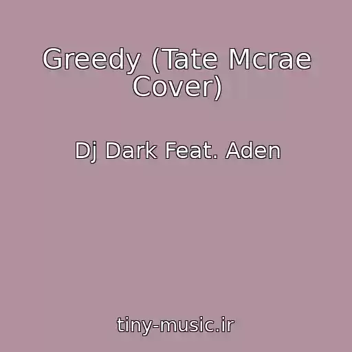 کاور آهنگ Greedy (Tate Mcrae Cover) از Dj Dark Feat. Aden