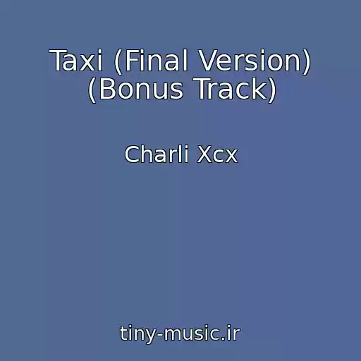کاور آهنگ Taxi (Final Version) (Bonus Track) از Charli Xcx