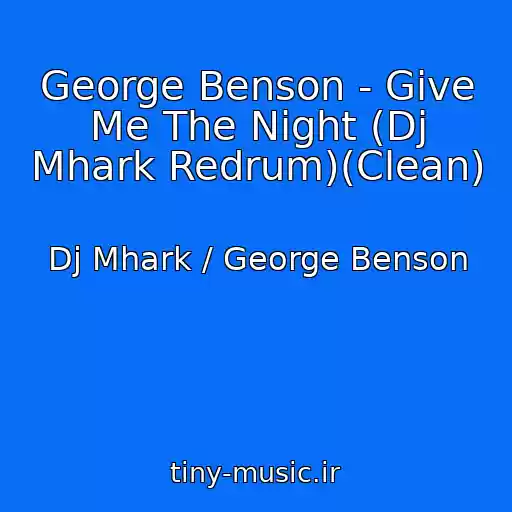 کاور آهنگ George Benson - Give Me The Night (Dj Mhark Redrum)(Clean) از Dj Mhark / George Benson