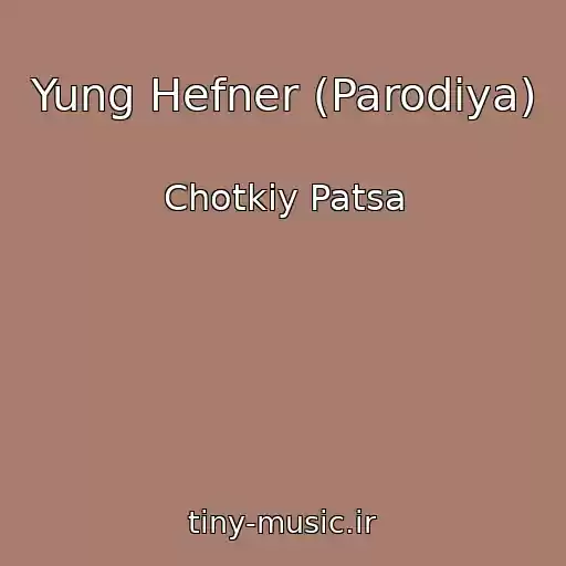 کاور آهنگ Yung Hefner (Parodiya) از Chotkiy Patsa