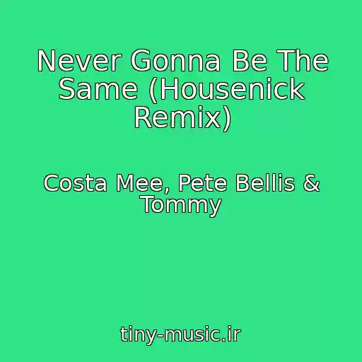 کاور آهنگ Never Gonna Be The Same (Housenick Remix) از Costa Mee, Pete Bellis & Tommy