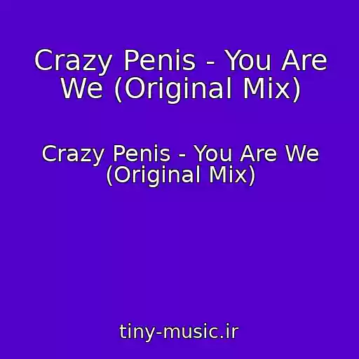 کاور آهنگ Crazy Penis - You Are We (Original Mix) از Crazy Penis - You Are We (Original Mix)