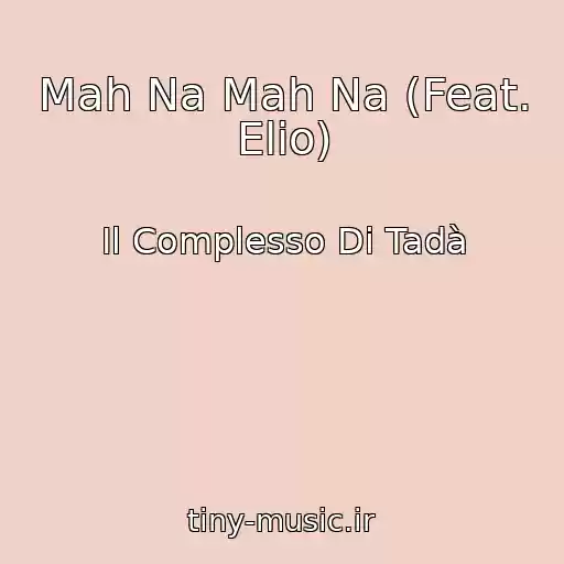 کاور آهنگ Mah Na Mah Na (Feat. Elio) از Il Complesso Di Tadà