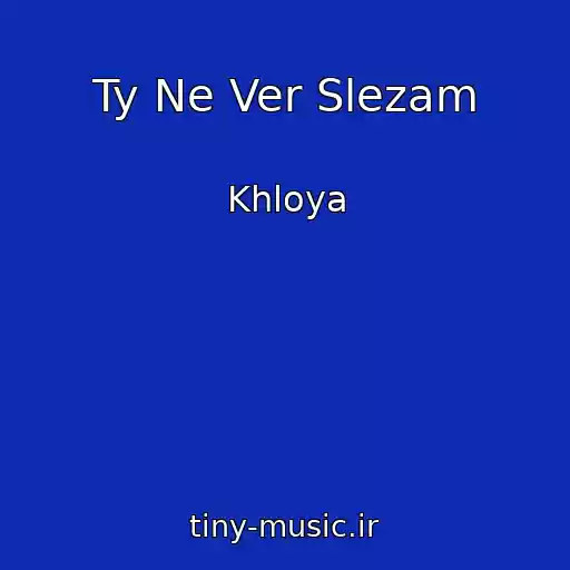 کاور آهنگ Ty Ne Ver Slezam از Khloya