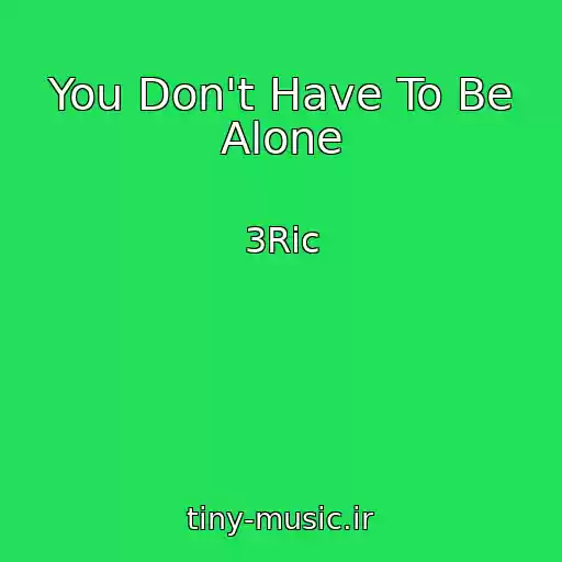 کاور آهنگ You Don't Have To Be Alone از 3Ric