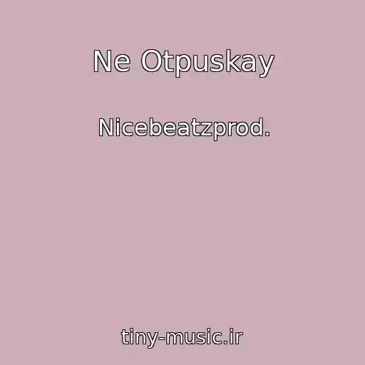 کاور آهنگ Ne Otpuskay از Nicebeatzprod.