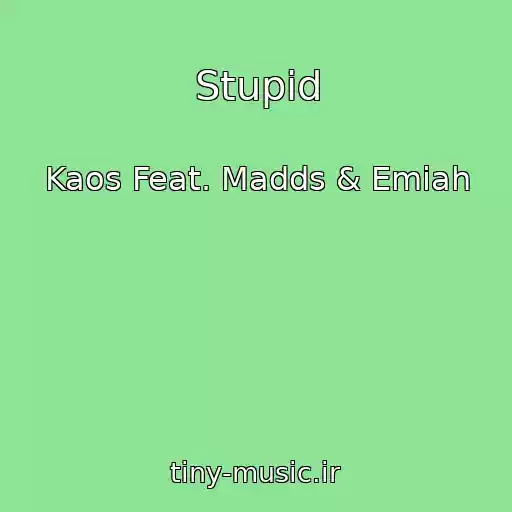کاور آهنگ Stupid از Kaos Feat. Madds & Emiah