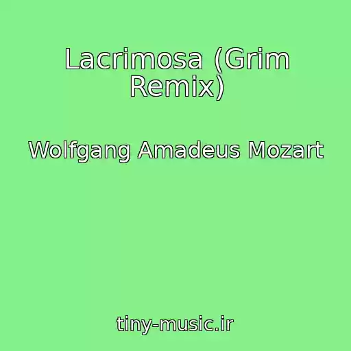 کاور آهنگ Lacrimosa (Grim Remix) از Wolfgang Amadeus Mozart