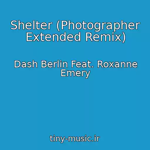 کاور آهنگ Shelter (Photographer Extended Remix) از Dash Berlin Feat. Roxanne Emery