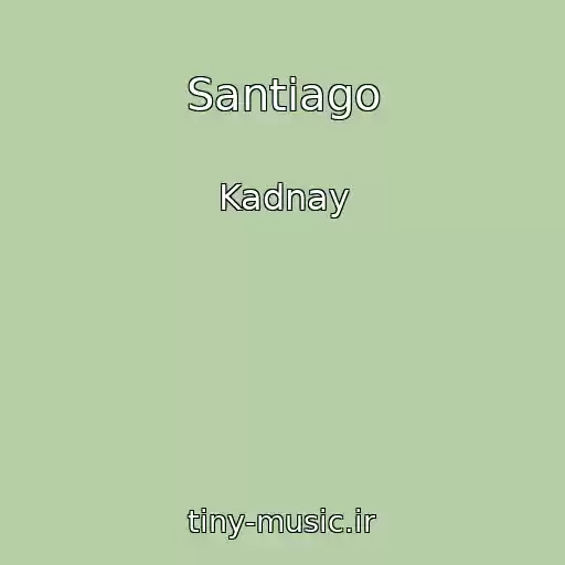کاور آهنگ Santiago از Kadnay