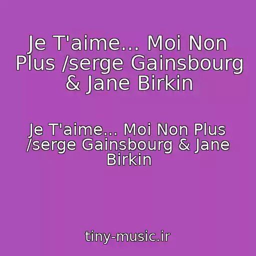 کاور آهنگ Je T'aime... Moi Non Plus /serge Gainsbourg & Jane Birkin از Je T'aime... Moi Non Plus /serge Gainsbourg & Jane Birkin