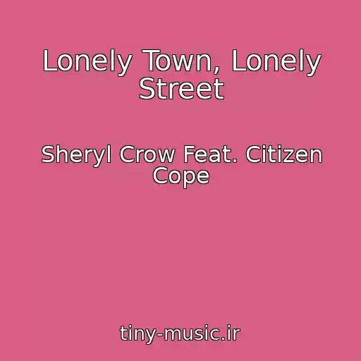 کاور آهنگ Lonely Town, Lonely Street از Sheryl Crow Feat. Citizen Cope