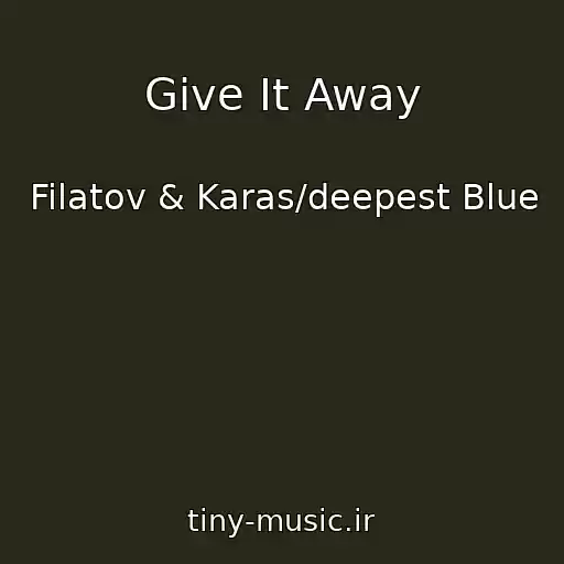 کاور آهنگ Give It Away از Filatov & Karas/deepest Blue