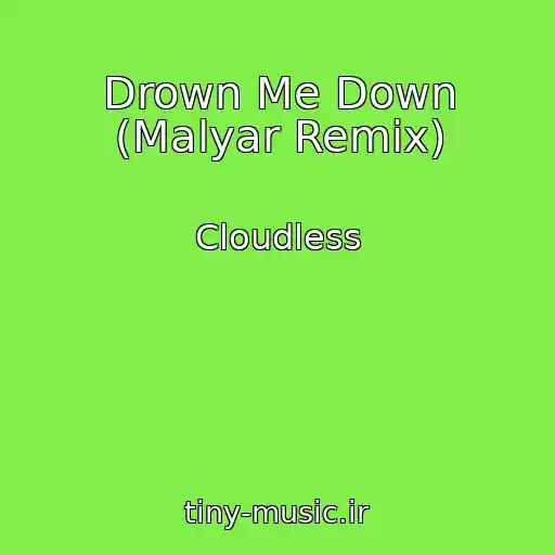 کاور آهنگ Drown Me Down (Malyar Remix) از Cloudless