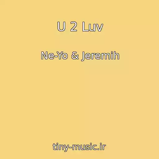 کاور آهنگ U 2 Luv از Ne-Yo & Jeremih