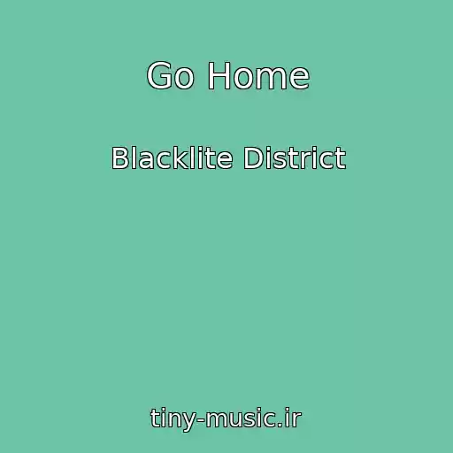 کاور آهنگ Go Home از Blacklite District