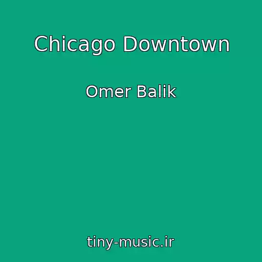 کاور آهنگ Chicago Downtown از Omer Balik