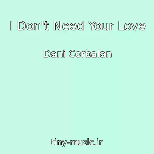 کاور آهنگ I Don't Need Your Love از Dani Corbalan