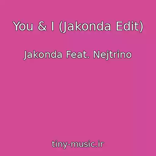 کاور آهنگ You & I (Jakonda Edit) از Jakonda Feat. Nejtrino