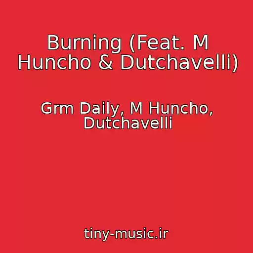 کاور آهنگ Burning (Feat. M Huncho & Dutchavelli) از Grm Daily, M Huncho, Dutchavelli