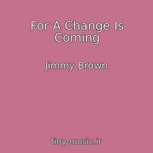 کاور آهنگ For A Change Is Coming از Jimmy Brown