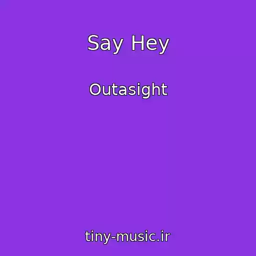 کاور آهنگ Say Hey از Outasight