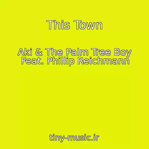 کاور آهنگ This Town از Aki & The Palm Tree Boy Feat. Phillip Reichmann