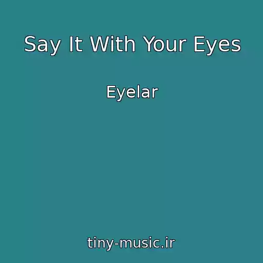 کاور آهنگ Say It With Your Eyes از Eyelar