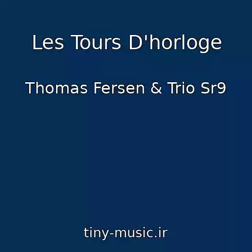 کاور آهنگ Les Tours D'horloge از Thomas Fersen & Trio Sr9