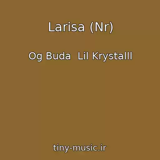 کاور آهنگ Larisa (Nr) از Og Buda  Lil Krystalll