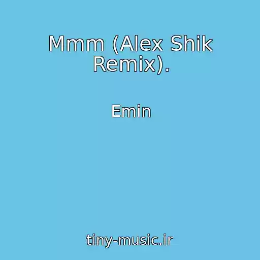 کاور آهنگ Mmm (Alex Shik Remix). از Emin