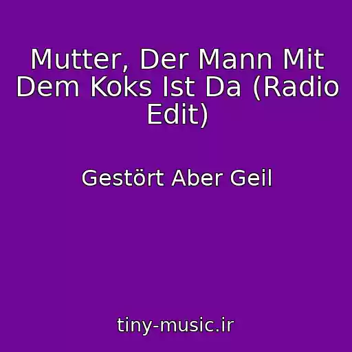 کاور آهنگ Mutter, Der Mann Mit Dem Koks Ist Da (Radio Edit) از Gestört Aber Geil