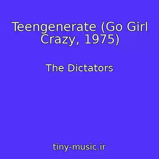 کاور آهنگ Teengenerate (Go Girl Crazy, 1975) از The Dictators
