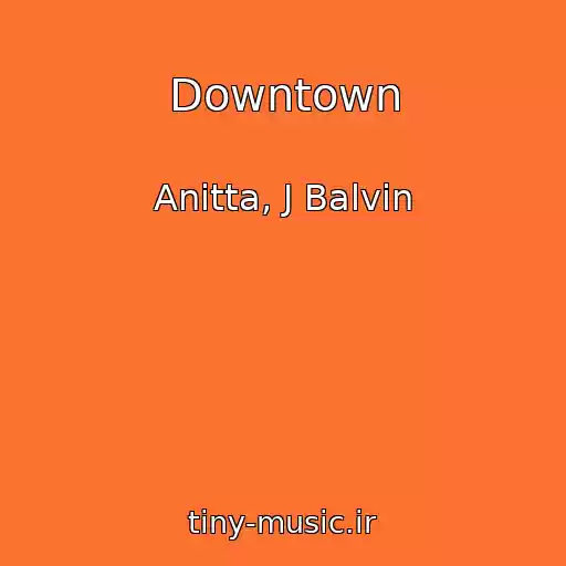 کاور آهنگ Downtown از Anitta, J Balvin