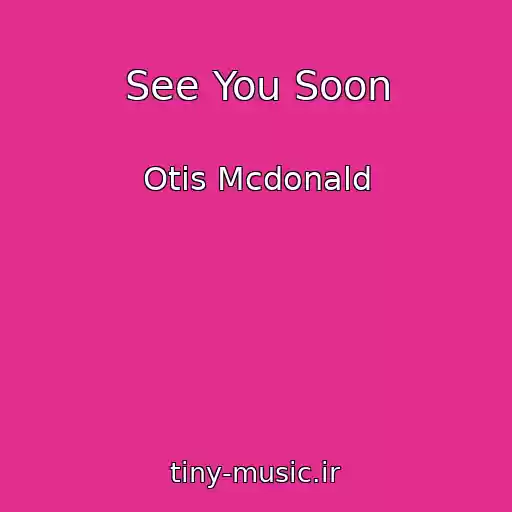 کاور آهنگ See You Soon از Otis Mcdonald