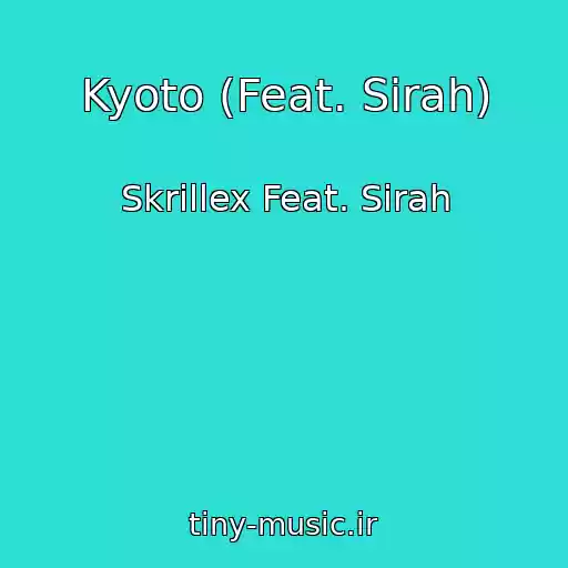 کاور آهنگ Kyoto (Feat. Sirah) از Skrillex Feat. Sirah