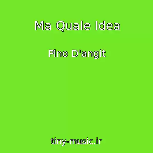 کاور آهنگ Ma Quale Idea از Pino D'angit
