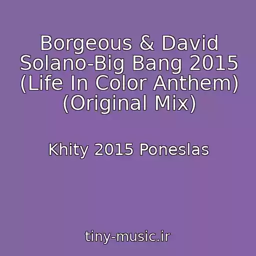 کاور آهنگ Borgeous & David Solano-Big Bang 2015 (Life In Color Anthem) (Original Mix) از Khity 2015 Poneslas