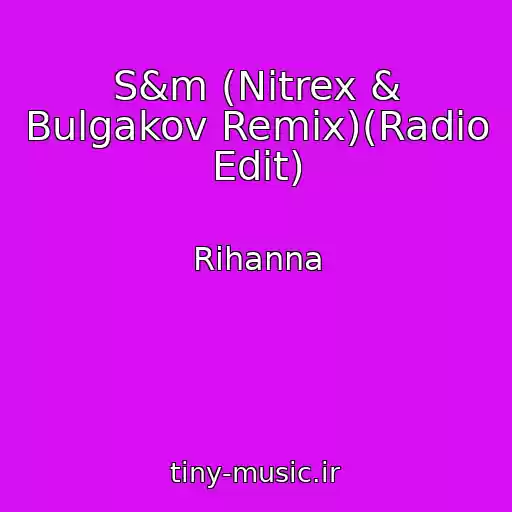 کاور آهنگ S&m (Nitrex & Bulgakov Remix)(Radio Edit) از Rihanna