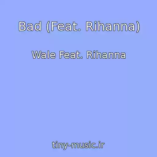 کاور آهنگ Bad (Feat. Rihanna) از Wale Feat. Rihanna
