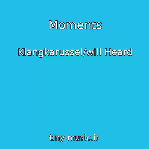 کاور آهنگ Moments از Klangkarussel/will Heard