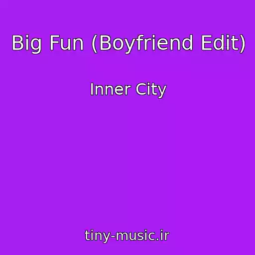 کاور آهنگ Big Fun (Boyfriend Edit) از Inner City