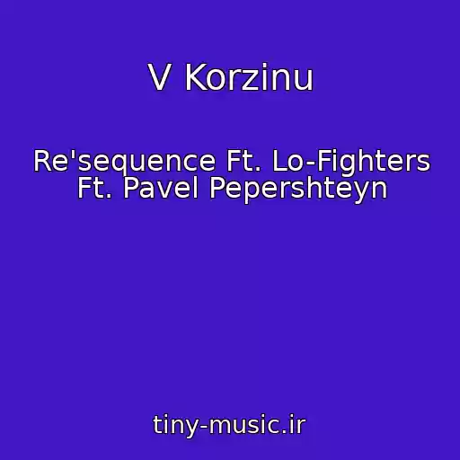 کاور آهنگ V Korzinu از Re'sequence Ft. Lo-Fighters Ft. Pavel Pepershteyn