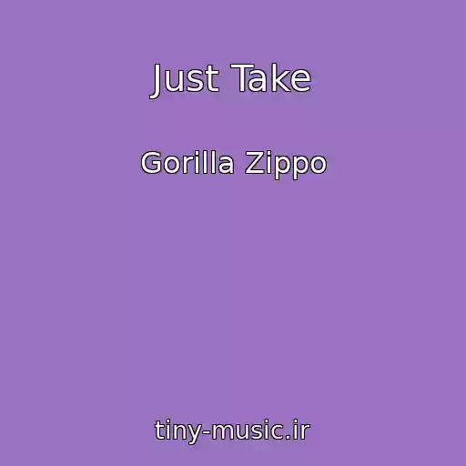 کاور آهنگ Just Take از Gorilla Zippo