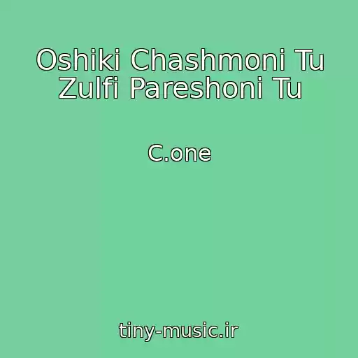 کاور آهنگ Oshiki Chashmoni Tu Zulfi Pareshoni Tu از C.one