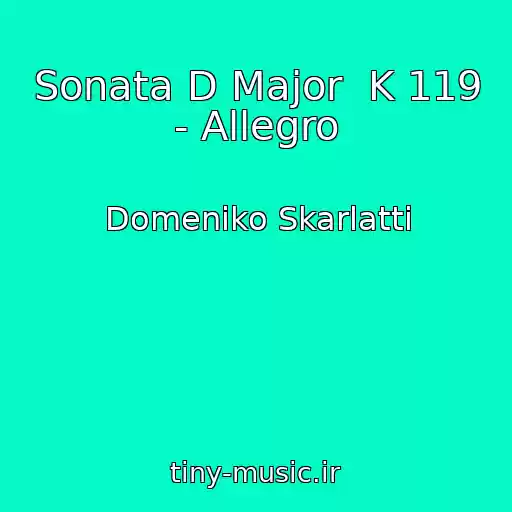 کاور آهنگ Sonata D Major  K 119 - Allegro از Domeniko Skarlatti