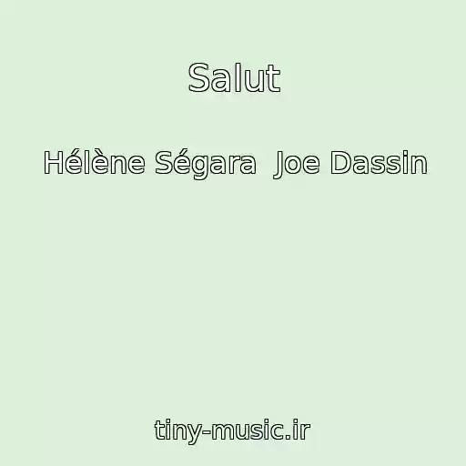 کاور آهنگ Salut از Hélène Ségara  Joe Dassin