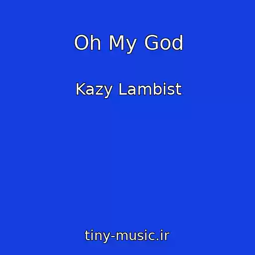 کاور آهنگ Oh My God از Kazy Lambist